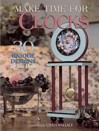 Make Time For Clocks 30 Unique Designs For Your Home Ebook Wallace Chris Amazon In Kindle Store