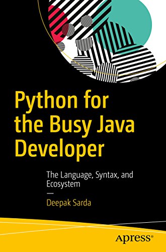 Python for the Busy Java Developer: The Language, Syntax, and Ecosystem (English Edition)