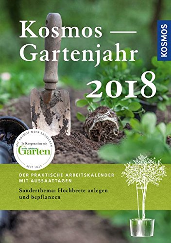 Download Kosmos Gartenjahr 2018: Der praktische Arbeitskalender mit Aussaattagen