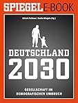 Deutschland 2030 - Gesellschaft im demografischen Umbruch: Ein SPIEGEL E-Book