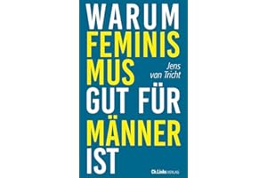 Warum Feminismus gut für Männer ist: Aus dem Niederländischen von Christina Brunnenkamp und Isabel Hessel