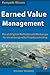 Earned Value Management: Die wichtigsten Methoden und Werkzeuge für ein wirkungsvolles Projektcontrolling by