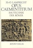Opus Caementitium. Bautechnik der Römer by 