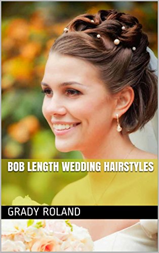 Bob Length Wedding Hairstyles Ebook Grady Roland Amazon In