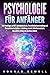 Psychologie für Anfänger: Alle Grundlagen zu NLP, Unterbewusstsein, Persönlichkeitsentwicklung und Manipulationstechniken + Anleitung zu mehr Selbstbewusstsein, Gesundheit, Erfolg und positives Denken by Konrad Sewell