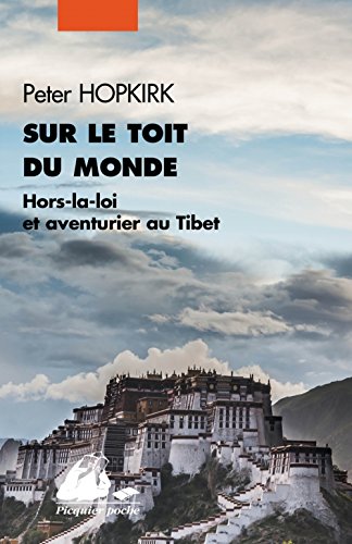 Sur le toit du monde : Hors-la-loi et aventuriers au Tibet