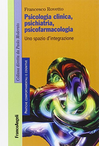Psicologia clinica, psichiatria, psicofarmacologia. Uno spazio d'integrazione Psicologia clinica, psichiatria, psicofarmacologia. Uno spazio d'integrazione