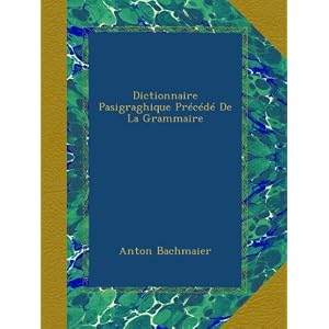 Dictionnaire Pasigraghique Précédé De La Grammaire