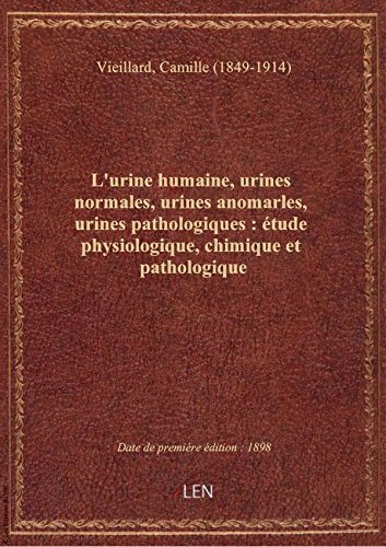 L'urine humaine, urines normales, urines anomarles, urines pathologiques : étude physiologique, chim en ligne L'urine humaine, urines normales, urines anomarles, urines pathologiques : étude physiologique, chim en ligne