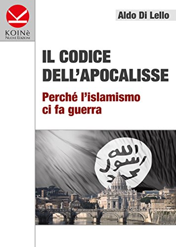 Il Codice dell'Apocalisse: Perchè l'islamismo ci fa guerra (Italian Edition) Il Codice dell'Apocalisse: Perchè l'islamismo ci fa guerra (Italian Edition)