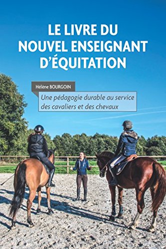 Download Le livre du nouvel enseignant d'équitation: Une pédagogie durable au service des cavaliers et des chevaux Download Le livre du nouvel enseignant d'équitation: Une pédagogie durable au service des cavaliers et des chevaux