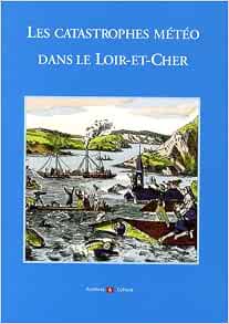 Amazon Fr Les Catastrophes Meteo Dans Le Loir Et Cher Guignard Bruno Livres