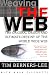 Weaving the Web: The Original Design and Ultimate Destiny of the World Wide Web by