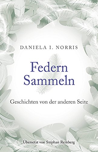 Federn Sammeln: Geschichten von der anderen Seite (German Edition) Federn Sammeln: Geschichten von der anderen Seite (German Edition)