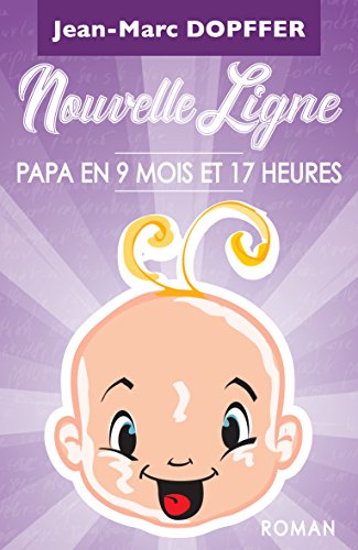 Download Nouvelle Ligne: Papa en 9 mois et 17 heures