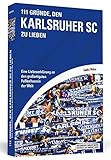 Image de 111 Gründe, den Karlsruher SC zu lieben: Eine Liebeserklärung an den großartigsten Fußballverein