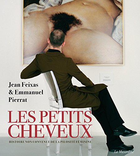 Les Petits Cheveux - Histoire non convenue de la pilosité féminine en ligne Les Petits Cheveux - Histoire non convenue de la pilosité féminine en ligne