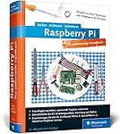 Raspberry Pi: Das umfassende Handbuch, komplett in Farbe - aktuell zu Raspberry Pi 3 und Zero - inkl. Schnittstellen, Schaltungsaufbau, Steuerung mit ... Gertboard, PiFace und Quick2Wire
