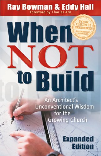 When Not to Build: An Architect's Unconventional Wisdom for the Growing Church (English Edition)