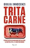 Image de Tritacarne: Perché ciò che mangiamo può salvare la nostra vita. E il nostro mondo