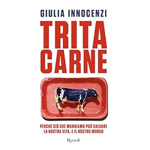 Tritacarne: Perché ciò che mangiamo può salvare la nostra vita. E il nostro mondo