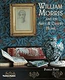 William Morris: and the Arts & Crafts Home by 