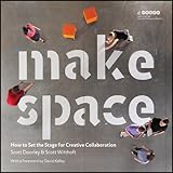 Make Space: How to Set the Stage for Creative Collaboration by Scott Doorley, Scott Witthoft