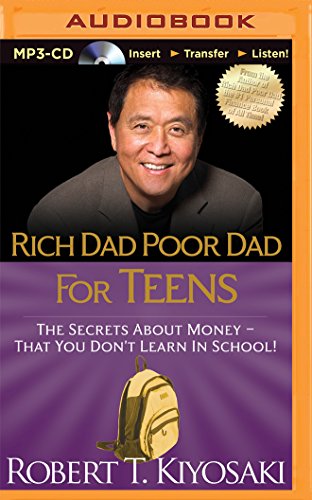 Rich Dad Poor Dad for Teens: The Secrets about Money - That You Don't Learn in School! (Rich Dad's)