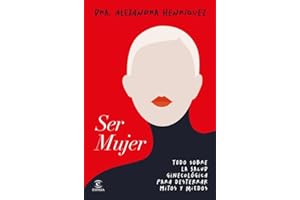 Ser mujer: Todo sobre la salud ginecológica para desterrar mitos y miedos (Espasa Bienestar y Salud)