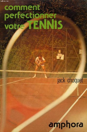 Comment perfectionner votre tennis (Amphora sports et loisirs) Comment perfectionner votre tennis (Amphora sports et loisirs)