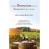 T&uuml;rkiye &Ouml;noturizm Rehberi (Oenotourism Guide to Turkey) : D&ouml;rt Mevsim Doğa Turizmi Yaşanan Bağ Rotaları ve Tesisler