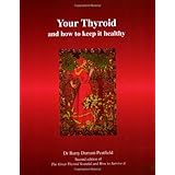 Your Thyroid and How to Keep it Healthy: The Great Thyroid Scandal and How to Survive it