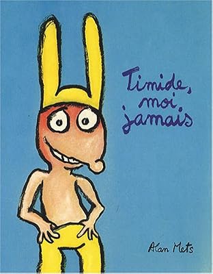 Alan Mets Timide, Moi Jamais