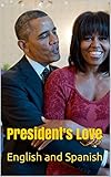  President\'s Love ( English and Spanish): A Collection of Wisdom on Love (Similar to Barack Obama, Michelle Obama, Becoming , joe biden, Bernie Sanders) (English Edition)