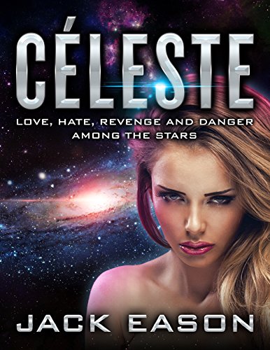 Cover of Céleste: Love, Hate, Revenge and Danger Among the Stars