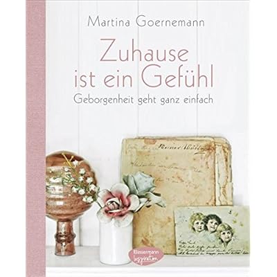 Zuhause ist ein Gefühl: Geborgenheit geht ganz einfach. Mit vielen praktischen Tipps Zuhause ist ein Gefühl: Geborgenheit geht ganz einfach. Mit vielen praktischen Tipps