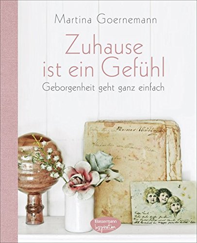 Download Zuhause ist ein Gefühl: Geborgenheit geht ganz einfach. Mit vielen praktischen Tipps Download Zuhause ist ein Gefühl: Geborgenheit geht ganz einfach. Mit vielen praktischen Tipps