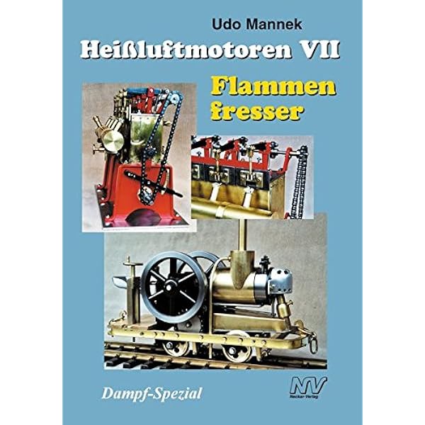 Heissluftmotoren Heissluftmotoren Vii Flammenfresser Modell Spezial Amazon De Mannek Udo Maier Gerd Kruse Ernst A Bayha Rudi Vogt Ernst Bucher
