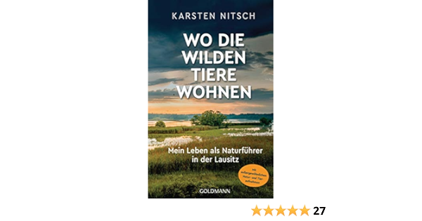 Wo Die Wilden Tiere Wohnen Mein Leben Als Naturfuhrer In Der Lausitz Mit Aussergewohnlichen Natur Und Tieraufnahmen Ebook Nitsch Karsten Amazon De Bucher