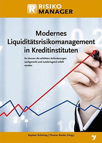 Modernes Liquiditätsrisikomanagement in Kreditinstituten: So können die höheren Anforderungen sachgerecht und nutzbringend erfüllt werden
