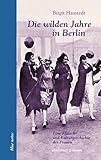 Image de Die wilden Jahre in Berlin: Eine Klatsch- und Kulturgeschichte der Frauen (blue notes)
