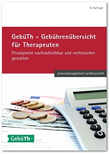 Download GebüTh - Gebührenübersicht für Therapeuten: Privatpreise nachvollziehbar und rechtssicher gestalten (praxismanagement professionell) Download GebüTh - Gebührenübersicht für Therapeuten: Privatpreise nachvollziehbar und rechtssicher gestalten (praxismanagement professionell)