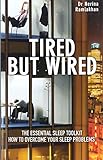 Tired but Wired: The Essential Sleep Toolkit: How to Overcome Sleep Problems Tired but Wired: The Essential Sleep Toolkit: How to Overcome Sleep Problems