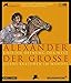 Alexander der Große und die Öffnung der Welt (Publikationen Der Reiss-Engelhorn-Museen) by