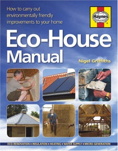 The Eco-house Manual: How to Carry Out Environmentally Friendly Improvements to Your Home