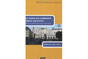 Die Namen der Hamburger Märkte und Plätze. Woher sie kommen und was sie bedeuten. Komplett von A bis Z