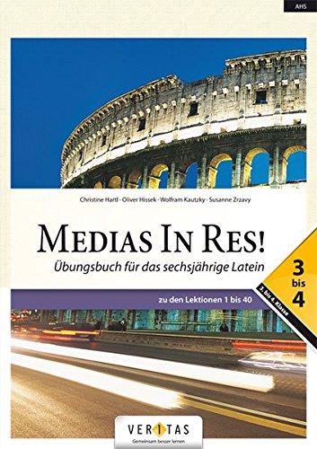 Medias in res!: AHS: 5. bis 6. Klasse - Übungsbuch für das sechsjährige Latein: Übungsbuch 3- 4. Zu den Lektionen 1 bis 40