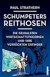 Schumpeters Reithosen: Die genialsten Wirtschaftstheorien und ihre verrückten Erfinder by 