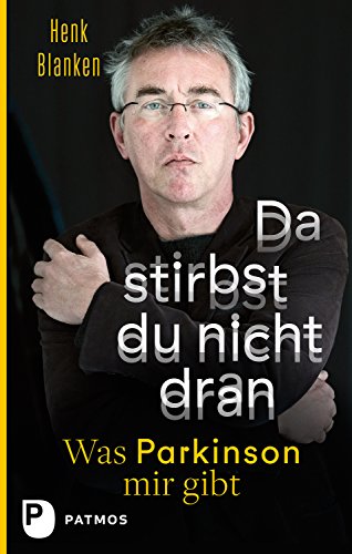 Da stirbst du nicht dran: Was Parkinson mir gibt