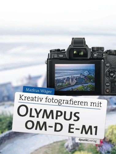 Download Kreativ fotografieren mit Olympus OM-D E-M1 Download Kreativ fotografieren mit Olympus OM-D E-M1